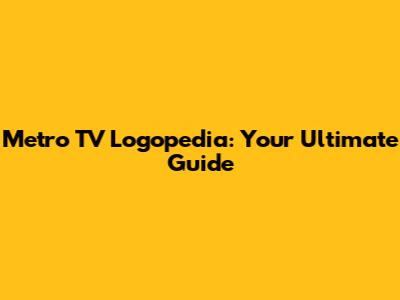 Metro TV Logopedia: Your Ultimate Guide