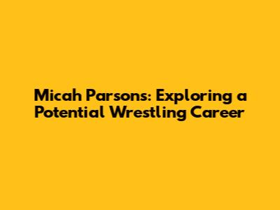 Micah Parsons: Exploring a Potential Wrestling Career