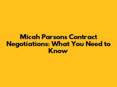 Micah Parsons Contract Negotiations: What You Need to Know