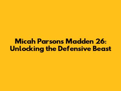Micah Parsons Madden 26: Unlocking the Defensive Beast