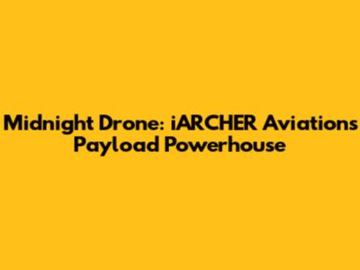 Midnight Drone: iARCHER Aviation's Payload Powerhouse