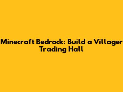 Minecraft Bedrock: Build a Villager Trading Hall