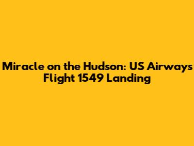 Miracle on the Hudson: US Airways Flight 1549 Landing