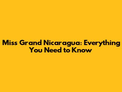 Miss Grand Nicaragua: Everything You Need to Know