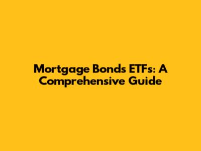 Mortgage Bonds ETFs: A Comprehensive Guide