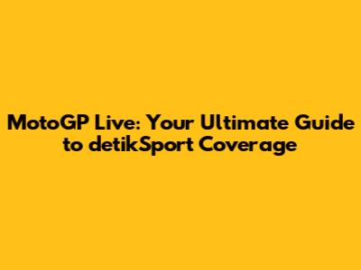 MotoGP Live: Your Ultimate Guide to detikSport Coverage