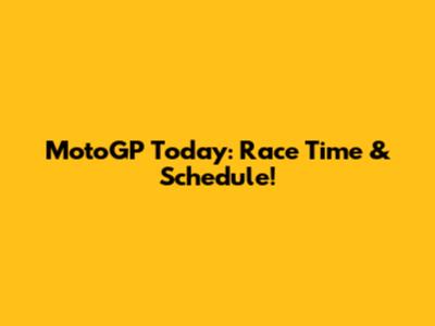 MotoGP Today: Race Time & Schedule!