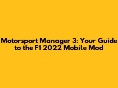 Motorsport Manager 3: Your Guide to the F1 2022 Mobile Mod
