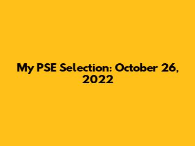 My PSE Selection: October 26, 2022