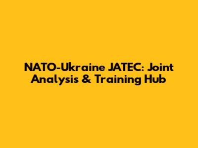 NATO-Ukraine JATEC: Joint Analysis & Training Hub