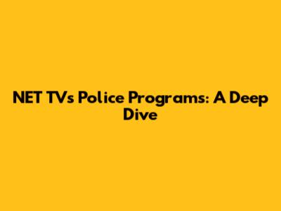 NET TV's Police Programs: A Deep Dive