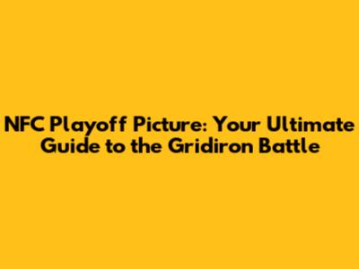 NFC Playoff Picture: Your Ultimate Guide to the Gridiron Battle