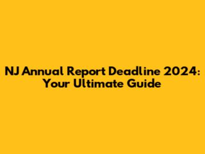 NJ Annual Report Deadline 2024: Your Ultimate Guide