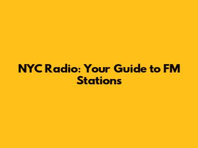 NYC Radio: Your Guide to FM Stations