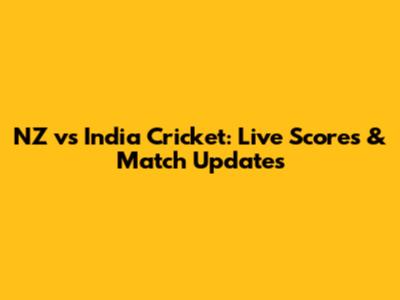 NZ vs India Cricket: Live Scores & Match Updates