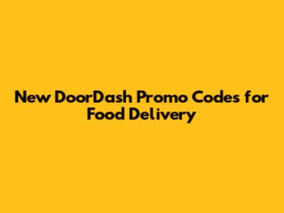 New DoorDash Promo Codes for Food Delivery