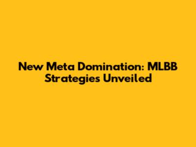 New Meta Domination: MLBB Strategies Unveiled