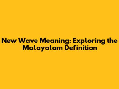 New Wave Meaning: Exploring the Malayalam Definition