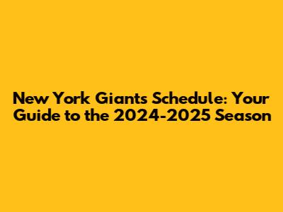 New York Giants Schedule: Your Guide to the 2024-2025 Season