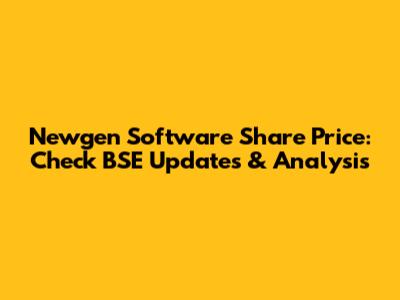 Newgen Software Share Price: Check BSE Updates & Analysis