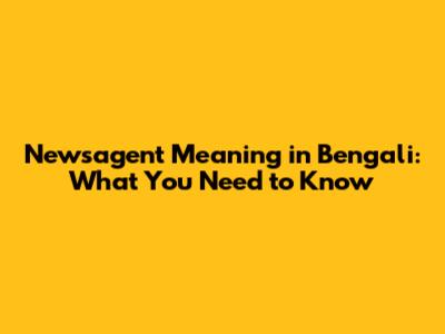 Newsagent Meaning in Bengali: What You Need to Know