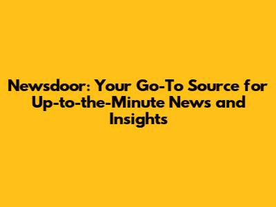 Newsdoor: Your Go-To Source for Up-to-the-Minute News and Insights