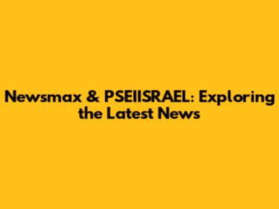 Newsmax & PSEIISRAEL: Exploring the Latest News