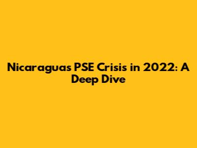 Nicaragua's PSE Crisis in 2022: A Deep Dive