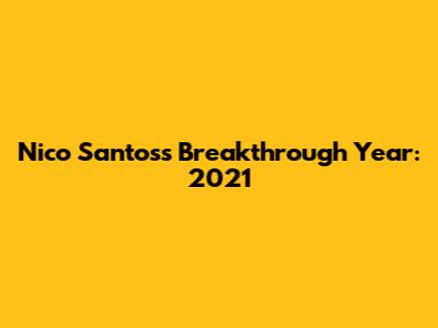 Nico Santos's Breakthrough Year: 2021
