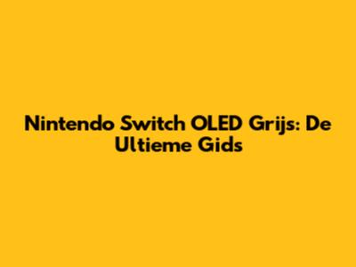 Nintendo Switch OLED Grijs: De Ultieme Gids