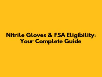 Nitrile Gloves & FSA Eligibility: Your Complete Guide
