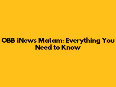 OBB iNews Malam: Everything You Need to Know
