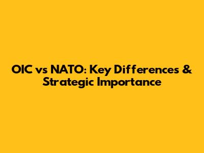 OIC vs NATO: Key Differences & Strategic Importance