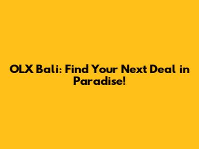 OLX Bali: Find Your Next Deal in Paradise!