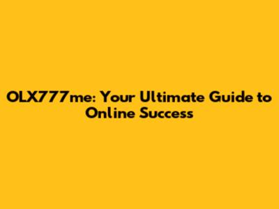 OLX777me: Your Ultimate Guide to Online Success