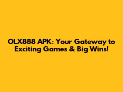 OLX888 APK: Your Gateway to Exciting Games & Big Wins!
