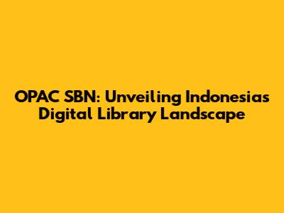 OPAC SBN: Unveiling Indonesia's Digital Library Landscape