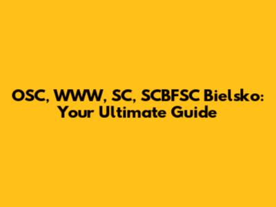 OSC, WWW, SC, SCBFSC Bielsko: Your Ultimate Guide