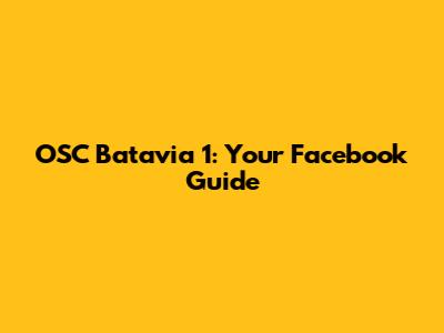 OSC Batavia 1: Your Facebook Guide