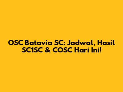 OSC Batavia SC: Jadwal, Hasil SC1SC & COSC Hari Ini!