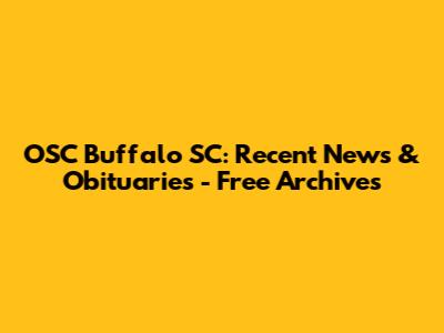 OSC Buffalo SC: Recent News & Obituaries - Free Archives