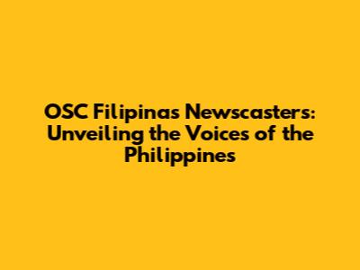OSC Filipinas Newscasters: Unveiling the Voices of the Philippines