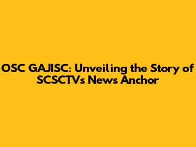 OSC GAJISC: Unveiling the Story of SCSCTV's News Anchor