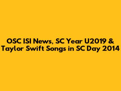 OSC ISI News, SC Year U2019 & Taylor Swift Songs in SC Day 2014