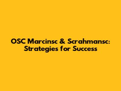 OSC Marcinsc & Scrahmansc: Strategies for Success