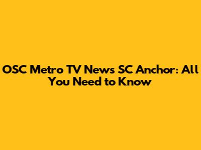 OSC Metro TV News SC Anchor: All You Need to Know