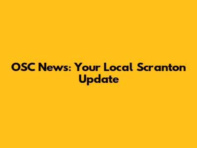 OSC News: Your Local Scranton Update