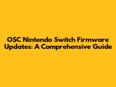 OSC Nintendo Switch Firmware Updates: A Comprehensive Guide