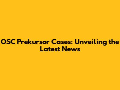 OSC Prekursor Cases: Unveiling the Latest News