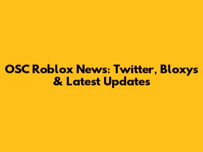 OSC Roblox News: Twitter, Bloxys & Latest Updates